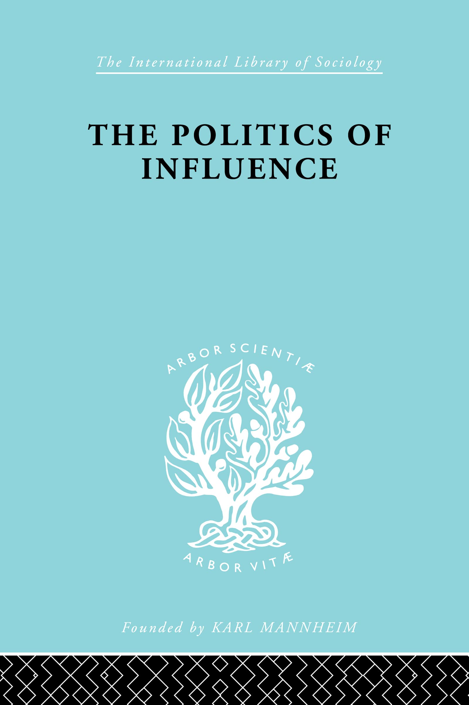 Politics Of Influence Ils 48: Political Sociology (International Library of Sociology, C 48)
