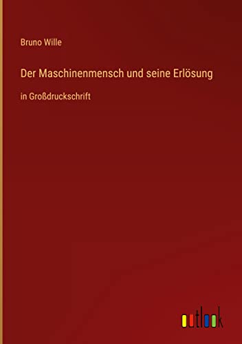 Der Maschinenmensch und seine Erlösung: in Großdruckschrift