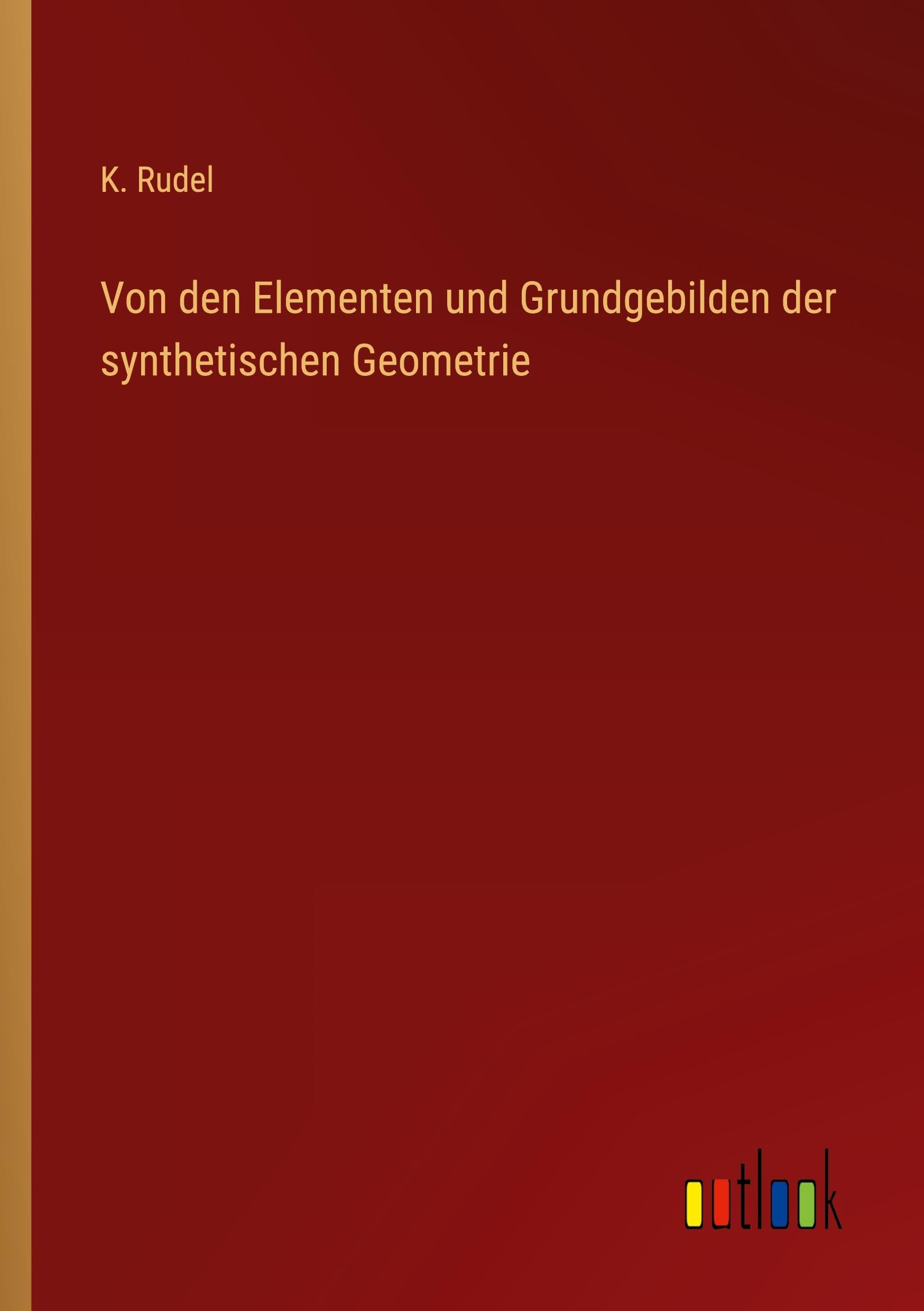 Von den Elementen und Grundgebilden der synthetischen Geometrie