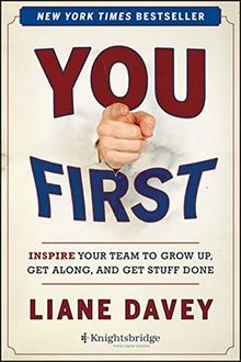 You First: Inspire Your Team to Grow Up, Get Along, and Get Stuff Done