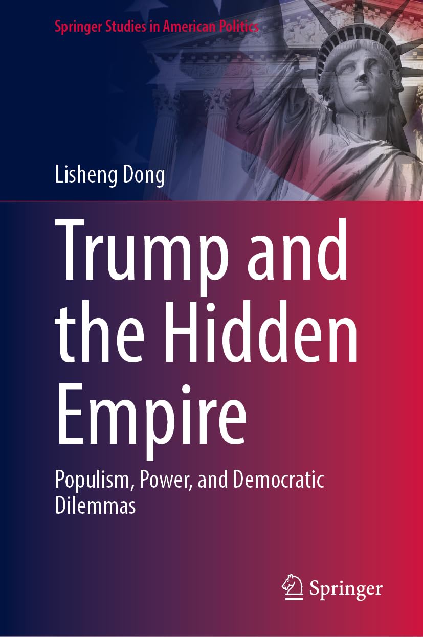 Trump and the Hidden Empire: Populism, Power, and Democratic Dilemmas (Springer Studies in American Politics)