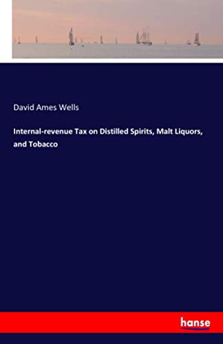 Internal-revenue Tax on Distilled Spirits, Malt Liquors, and Tobacco