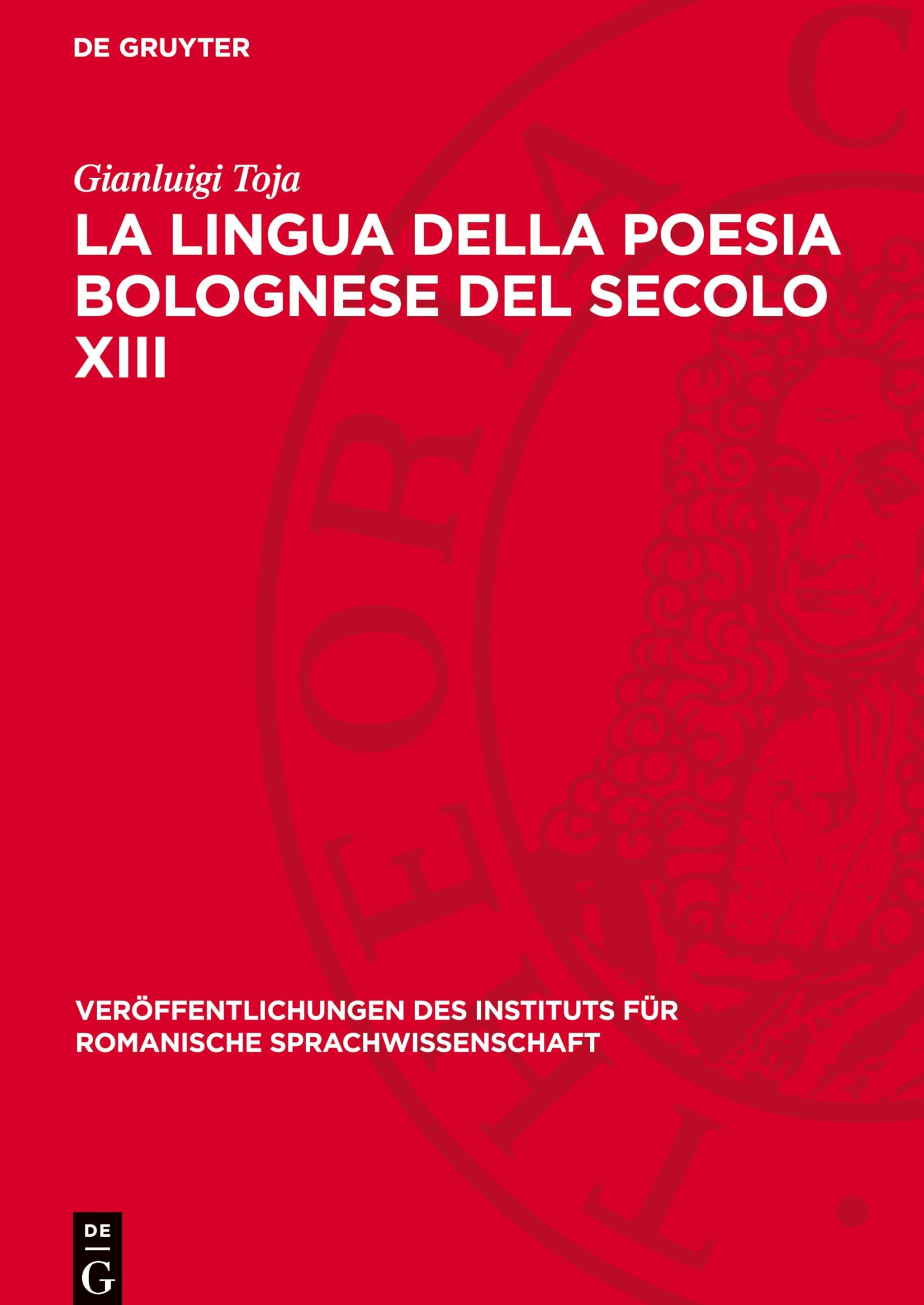 La lingua della poesia bolognese del secolo XIII: Saggio filologico-critico (Veröffentlichungen des Instituts für Romanische Sprachwissenschaft, 8)