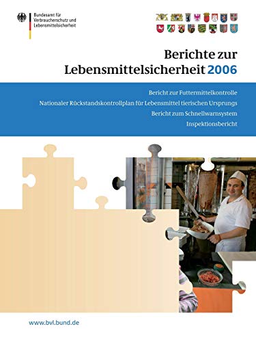 Berichte zur Lebensmittelsicherheit 2006: Bericht zu Futtermittelkontrolle; Nationaler Rückstandskontrollplan für Lebensmittel tierischen Ursprungs; ... Inspektionsbericht (BVL-Reporte)