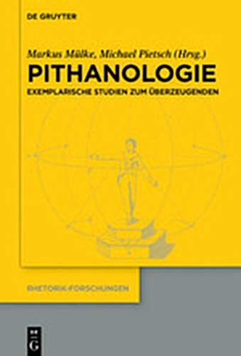 Pithanologie: Exemplarische Studien zum Überzeugenden (Rhetorik-Forschungen, Band 23)