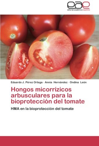 Hongos micorrízicos arbusculares para la bioprotección del tomate: HMA en la bioprotección del tomate