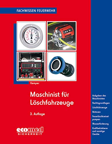 Maschinist für Löschfahrzeuge: Aufgaben des Maschinisten - Rechtsgrundlagen - Löschfahrzeuge - Motoren - Feuerlöschkreiselpumpen - Löschwasserförderung - Kraftbetriebene Geräte (Fachwissen Feuerwehr)