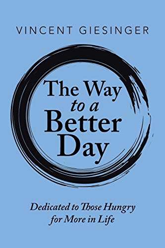 The Way to a Better Day: Dedicated to Those Hungry for More in Life