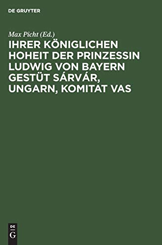 Ihrer Königlichen Hoheit der Prinzessin Ludwig von Bayern Gestüt Sárvár, Ungarn, Komitat Vas: Eine Gestütsstudie