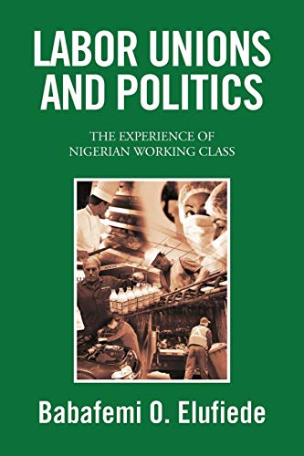 LABOR UNIONS AND POLITICS: THE EXPERIENCE OF NIGERIAN WORKING CLASS