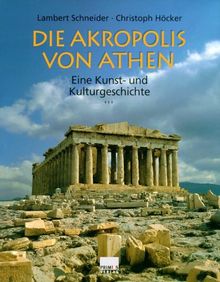 Die Akropolis von Athen: Eine Kunst- und Kulturgeschichte