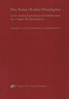 Das Natur /Kultur-Paradigma in der englischsprachigen Erzählliteratur des 19. und 20. Jahrhunderts: Festschrift zum 60. Geburtstag von Paul Goetsch