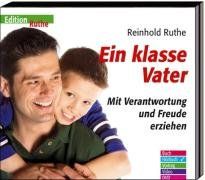 Ein klasse Vater . Mit Verantwortung und Freude erziehen