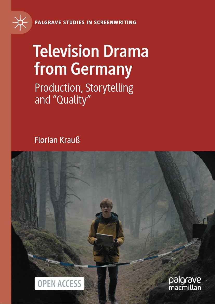 Television Drama from Germany: Production, Storytelling and Quality (Palgrave Studies in Screenwriting)