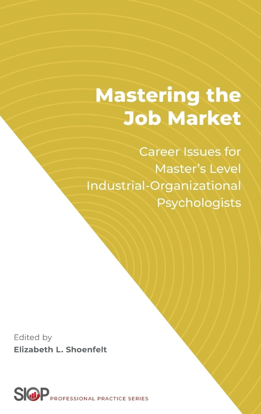 Mastering the Job Market: Career Issues for Master's Level Industrial-Organizational Psychologists (The SIOP Professional Practice)