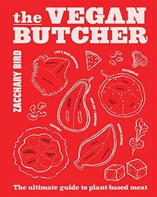 The Vegan Butcher: The Ultimate Guide to Plant-based Meat