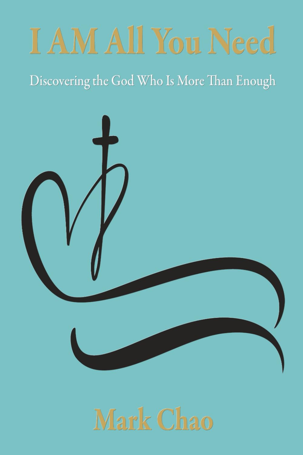 I AM All You Need: Discovering the God Who Is More Than Enough
