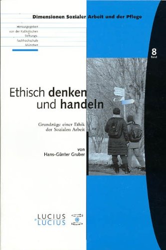 Ethisch denken und handeln. Grundzüge einer Ethik der Sozialen Arbeit