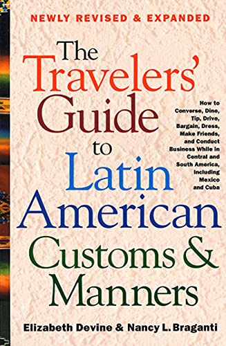 Travelers' Guide to Latin American Customs and Manners: How to Converse, Dine Tip, Drive, Bargain, Dress, Make Friends, and Conduct Business While in ... and South America, Including Mexico and Cuba