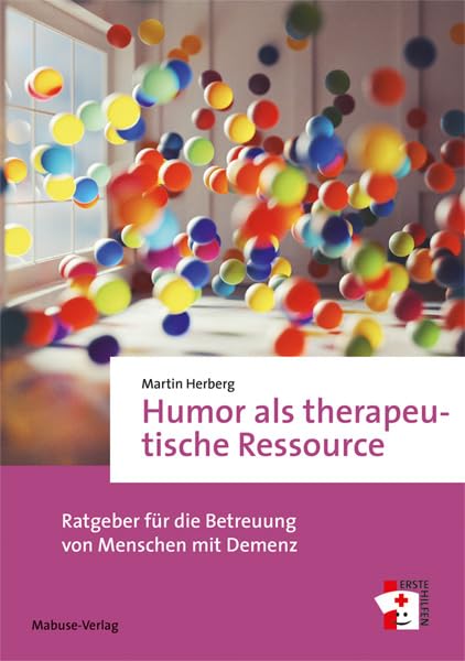 Humor als therapeutische Ressource. Ratgeber für die Betreuung von Menschen mit Demenz (Erste Hilfen, Band 20)