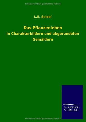 Das Pflanzenleben: in Charakterbildern und abgerundeten Gemäldern