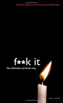 Fuck it: The Ultimate Spiritual Way (F**K It)