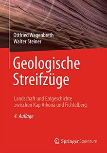 Geologische Streifzüge: Landschaft und Erdgeschichte zwischen Kap Arkona und Fichtelberg