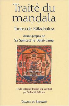 Tantra de Kalachakra, le livre de sagesse : traité du mandala, Grand enseignement sur la vibration en splendeur dans les tantras des Yogini et du Yoga. Accompagné de son grand commentaire La lumière immaculée