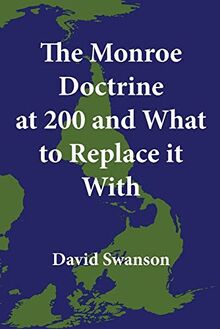 The Monroe Doctrine at 200 and What to Replace it With