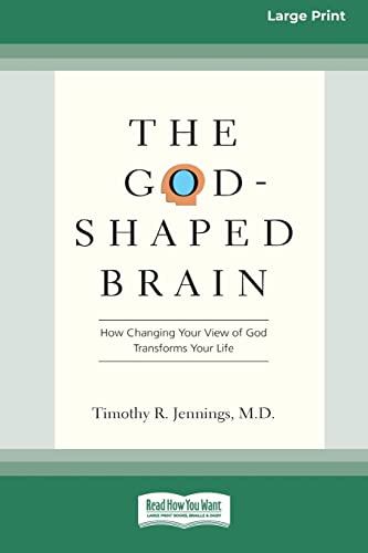 Jennings, Timothy R. The God-Shaped Brain, How Changing Your View Of God Transforms Your Life (16pt Large Print Edition)