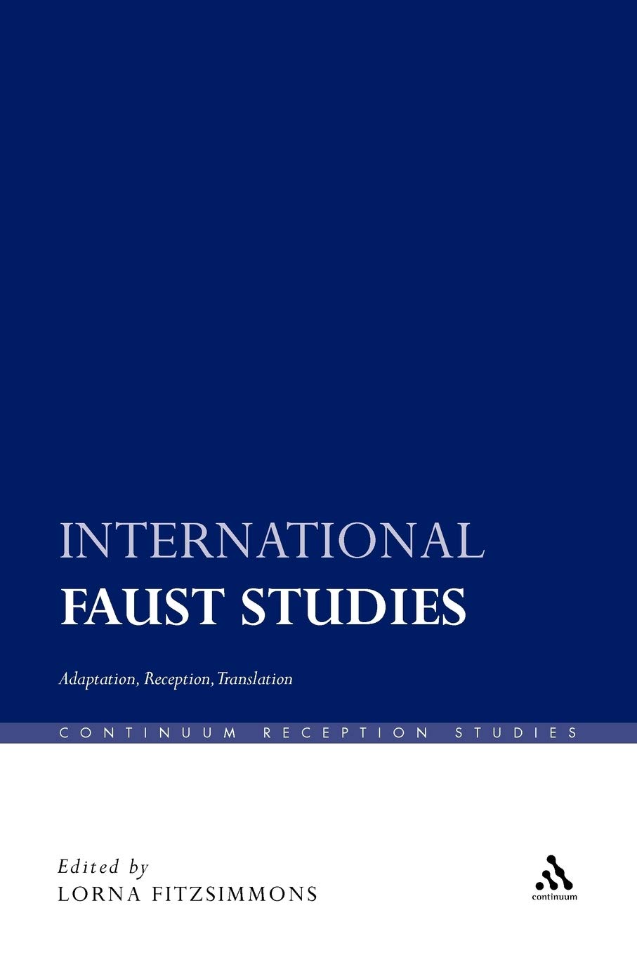 International Faust Studies: Adaptation, Reception, Translation (Continuum Reception Studies)