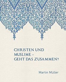 Christen und Muslime: geht das zusammen?