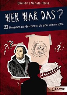 Wer war das? 33 Menschen der Geschichte, die jeder kennen sollte