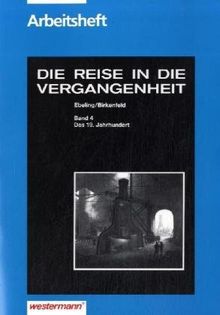 Die Reise in die Vergangenheit. Ausgabe für Brandenburg, Mecklenburg-Vorpommern, Sachsen, Sachsen-Anhalt, Thüringen: Die Reise in die Vergangenheit ... Sachsen-Anhalt, Thüringen: Arbeitsheft 4