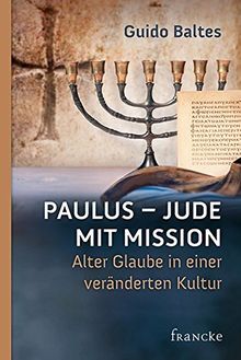 Paulus - Jude mit Mission: Alter Glaube in einer veränderten Kultur