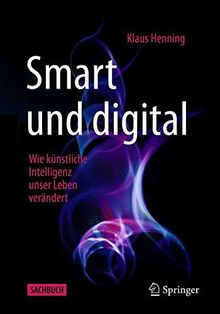 Smart und digital: Wie künstliche Intelligenz unser Leben verändert