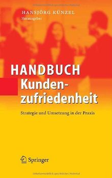 Handbuch Kundenzufriedenheit: Strategie und Umsetzung in der Praxis