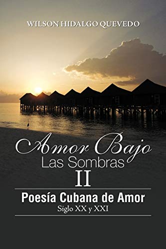 Amor Bajo Las Sombras II: Poesía Cubano de Amor, Siglo XX y XXI: Poesia Cubano de Amor, Siglo XX y XXI