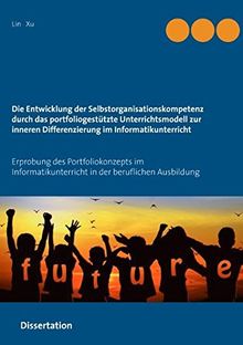 Die Entwicklung der Selbstorganisationskompetenz durch das portfoliogestützte Unterrichtsmodell zur inneren Differenzierung im Informatikunterricht: ... in der beruflichen Ausbildung