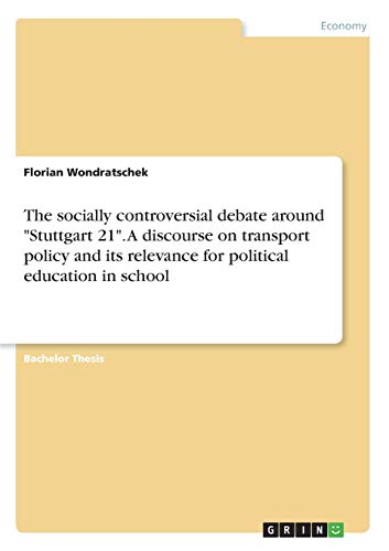 The socially controversial debate around Stuttgart 21. A discourse on transport policy and its relevance for political education in school