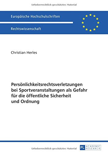 Persönlichkeitsrechtsverletzungen bei Sportveranstaltungen als Gefahr für die öffentliche Sicherheit und Ordnung (Europäische Hochschulschriften / ... / Publications Universitaires Européennes)