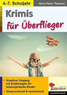Krimis für Überflieger: Kreativer Umgang mit Erzählungen für leistungsstarke Kinder