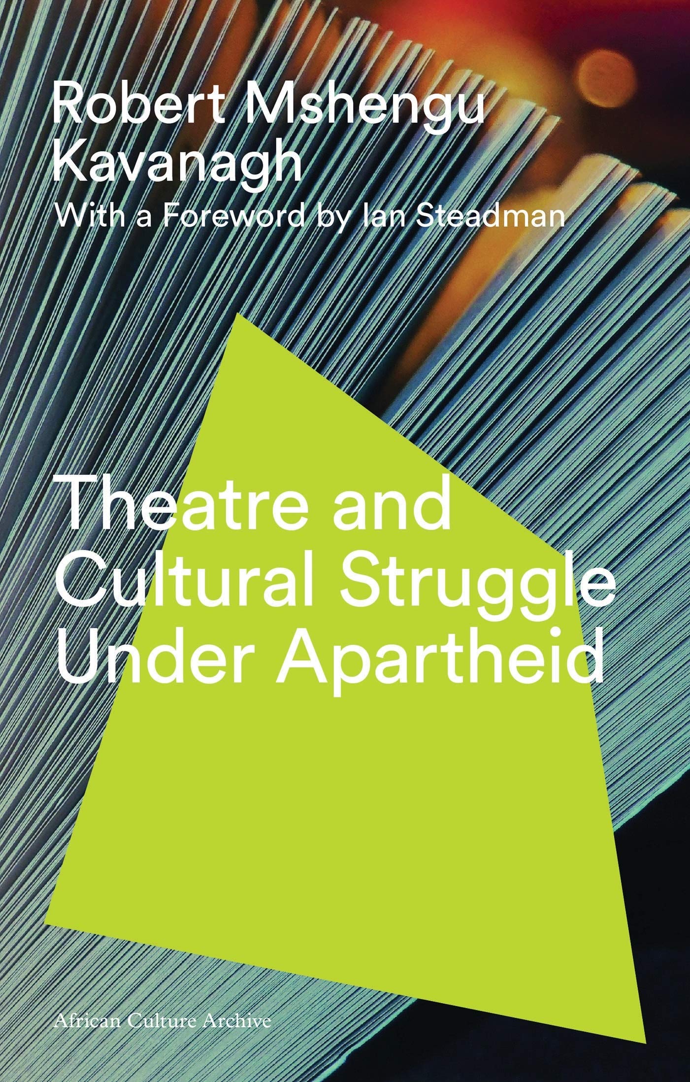 Theatre and Cultural Struggle under Apartheid: With a Foreword by Ian Steadman (African Culture Archive)