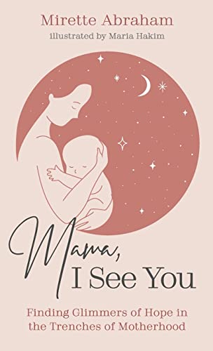 Mama, I See You: Finding Glimmers of Hope in the Trenches of Motherhood