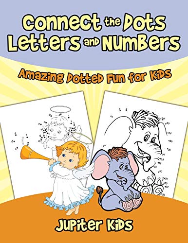 Connect the Dots Letters and Numbers : Amazing Dotted Fun for Kids