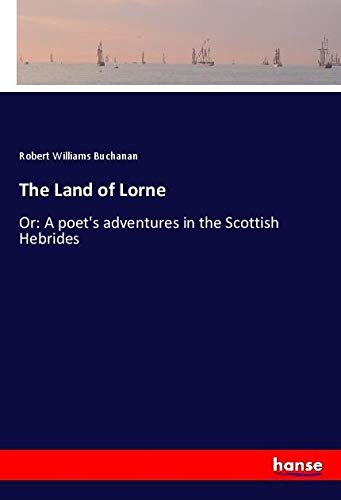 The Land of Lorne: Or: A poet's adventures in the Scottish Hebrides