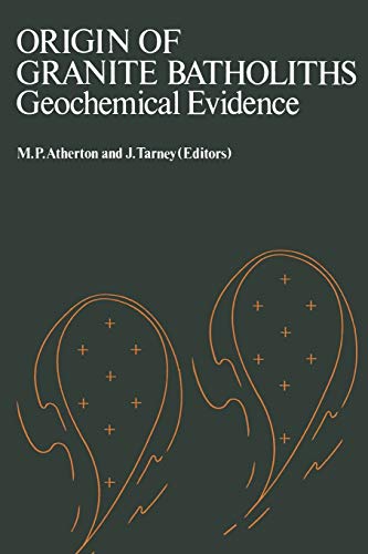 Origin of Granite Batholiths Geochemical Evidence: Based On A Meeting Of The Geochemistry Group Of The Mineralogical Society