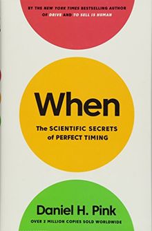 When: The Scientific Secrets of Perfect Timing