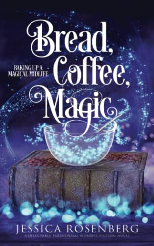 Bread, Coffee, Magic: Baking Up a Magical Midlife, Book 2 (Baking Up a Magical Midlife, Paranormal Women's Fiction Series, Band 2)