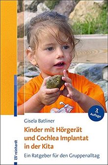 Kinder mit Hörgerät und Cochlea Implantat in der Kita: Ein Ratgeber für den Gruppenalltag